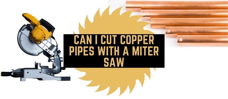 Can I Cut Copper Pipes With A Miter Saw