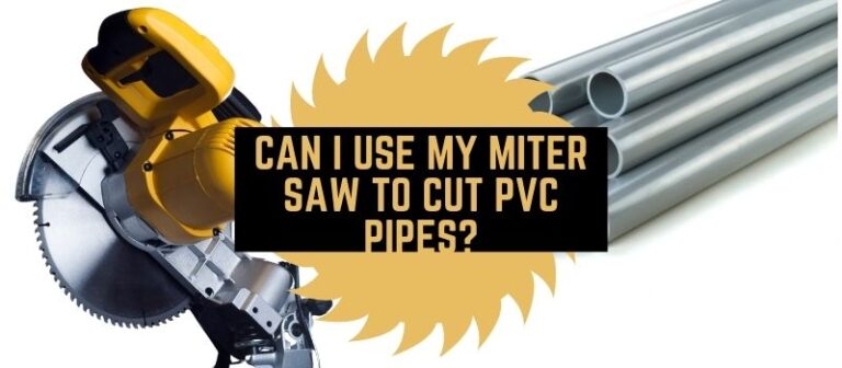Can I Use My Miter Saw To Cut PVC Pipes