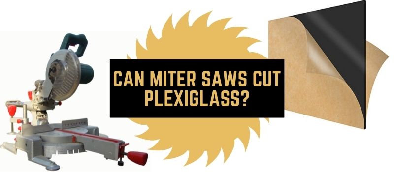 Can Miter Saws Cut Plexiglass