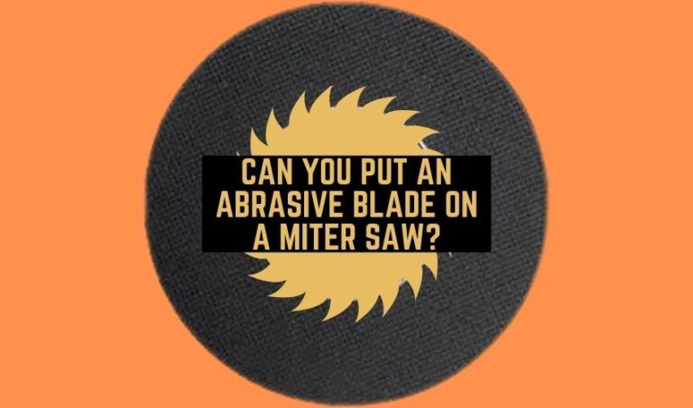 Can You Put An Abrasive Blade On A Miter Saw