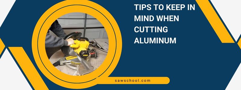 Tips To Cutting Aluminum With Miter Saw