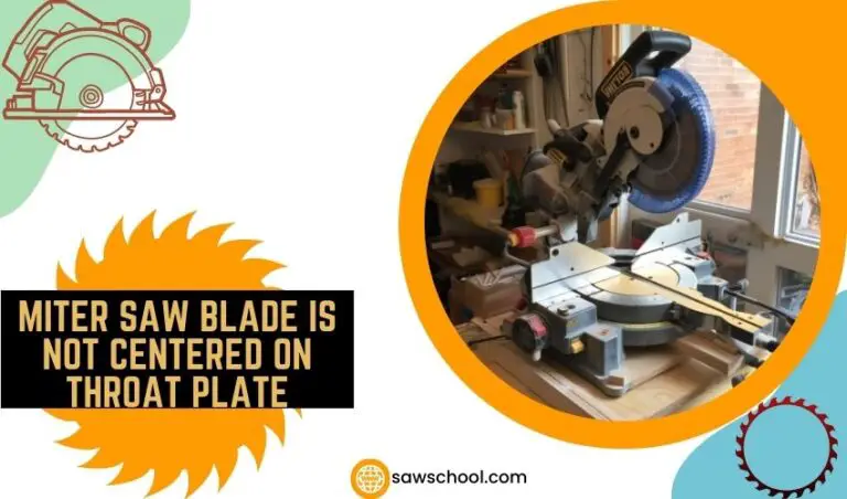 Miter Saw Blade Is Not Centered On Throat Plate