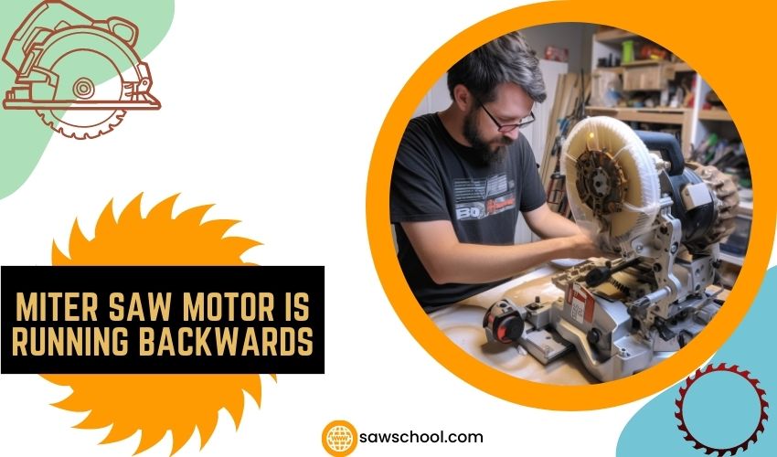 Miter Saw Motor Is Running Backwards